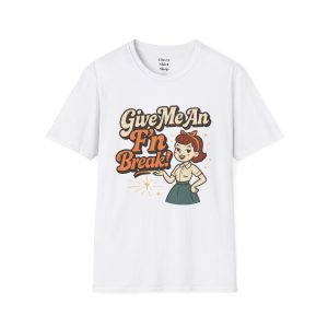 Give Me An F'n Break T-Shirt — Retro Sassy Graphic Tee
