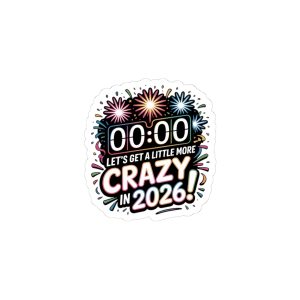 Let’s Get a Little More Crazy in 2026 Sticker | 2026 Goals, New Year Humor